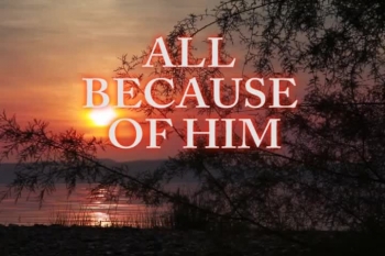 All Because of Him! Jesus!! 