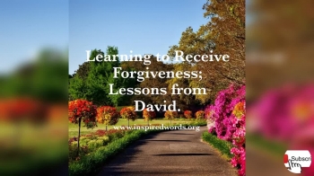 Learning to Receive Forgiveness; Lessons from David 