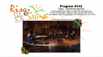 "Rise & Shine" with our annual Christmas Special!  Will Johnson, Dawn Iglesia, Kaleo & Coral Marek and Marshal Crane tell of the birth of our Savior through Scripture, while music is provided by Hymnus, ("In the Bleak Midwinter"); Les LaMotte ("What Child Is This?"); Mary Beth Carlson ("Hark! The Herald Angels Sing"); Erin Petersen ("Joy to the World"); and Luke Turner ("Follow the Star").  Arise and shine with the true spirit of Christmas season!