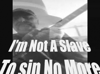 I'm Not A Slave To Sin No More 