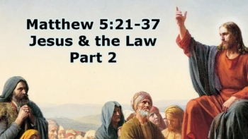 Matthew 5:21-37 Jesus and the Law, Part 2