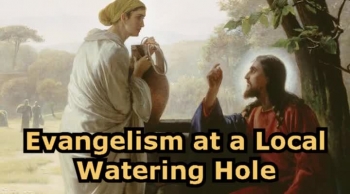 John 4:5-42 Evangelism at a Local Watering Hole