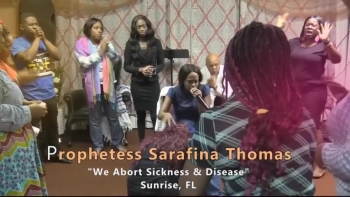 Prophetess Sarafina Thomas - We Abort Sickness & Disease !!!