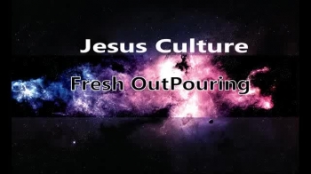 Jesus Culture - Fresh Outpouring ( Lyrics) 