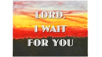 LORD, I WAIT FOR YOU 