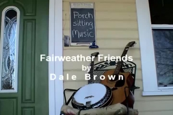 Fairweather Friends written and recorded by Dale Brown