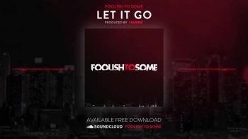 FOOLISH TO SOME  "Let it Go" feat. Jonah, I-Knight (Boundless Recordz)
