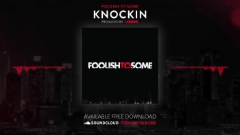 FOOLISH TO SOME  "Knockin"  Feat. Jonah, I-Knight and C. Mcalister