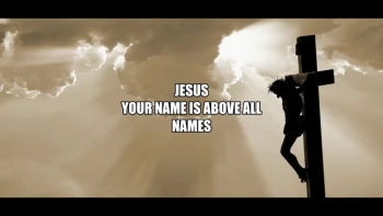 Jesus Your Name Is Above all Names 