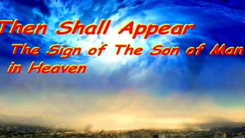 Then shall appear the sign of the Son of man in Heaven 