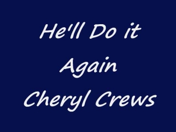 Cheryl Crews  He'll do it again 