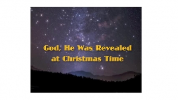 GOD, HE WAS REVEALED AT CHRISTMAS TIME