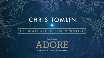 Chris Tomlin - He Shall Reign Forevermore 