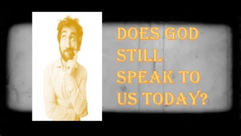 DOES GOD STILL SPEAK TODAY? 