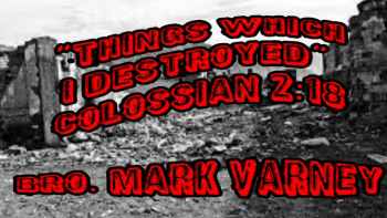 The Things Which I Destroyed, (Bro Mark Varney) 