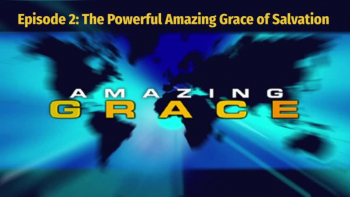 Randy Bell | Amazing Grace Episode 2 The Powerful Amazing Grace of Salvation 