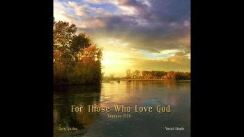 FOR THOSE WHO LOVE GOD - (Romans 8:28) 