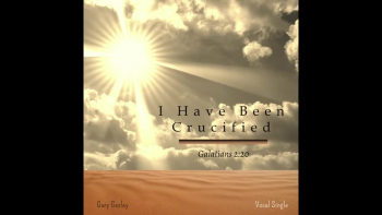 I HAVE BEEN CRUCIFIED - (Galatians 2:20) 