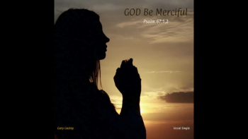 GOD BE MERCIFUL - (Psalm 67:1,2)
