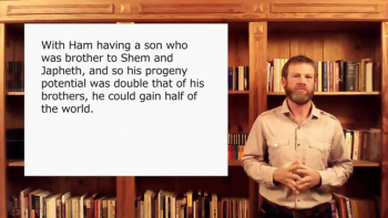 Ham is the father of Canaan? But I thought that Noah was! Part 5