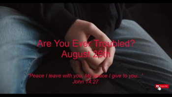Are You Ever Troubled? / August 26th / Utmost for His Highest / Oswald Chambers 