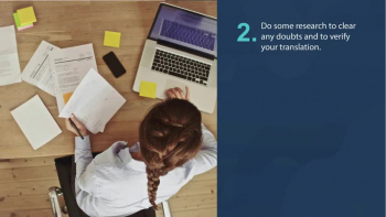 Know what you have as your original text and then think what you want your translated file to be like. Read the soure file very well, and then read the translated piece extremely well. Keep sentences and ideas brief. Use clear, natural, and straightforward language in your translation.