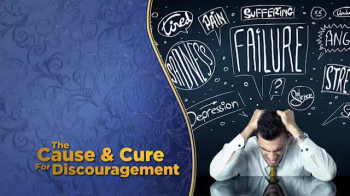 The Cause and Cure for Discouragement 