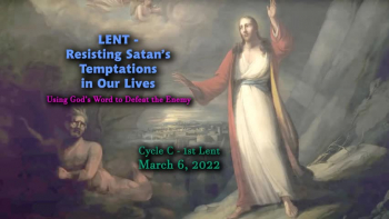 Cycle C  -  1st Lent -  Resisting Satan’s Temptations in Our Lives  -   Presented by Deacon Bob Pladek
