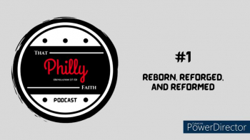 That Philly Faith Podcast #1 - Reborn, Reforged, and Reformed 
