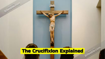 The Crucifixion of Jesus Christ Explained 