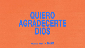 <p>Listen to Mosaic MSC sing "Quiero Agradecerte Dios" in this lyric video (spanish).</p>
