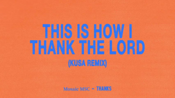 Mosaic MSC - This Is How I Thank The Lord 