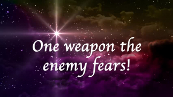One weapon the enemy fears! Success, and encouragement for those who watch! 