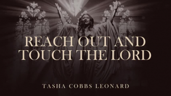 Listen to "Reach Out And Touch The Lord" by Tasha Cobbs Leonard.
