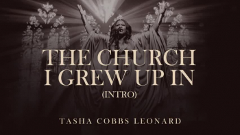 <p>Listen to "The Church I Grew Up In" by Tasha Cobbs Leonard.</p>
