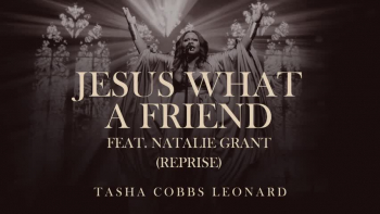 <p>Listen to "Jesus What A Friend" ft. Natalie Grant by Tasha Cobbs Leonard.</p>
