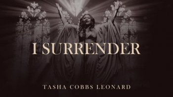 Listen to "I Surrender" by Tasha Cobbs Leonard.