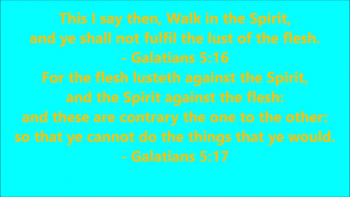 Reflecting on Galatians 5:16-17.