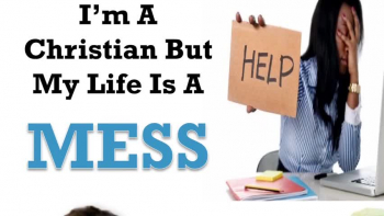 I'M A CHRISTIAN BUT MY LIFE IS A MESS ! 