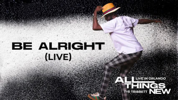 Listen to "Be Alright" by Tye Tribbett.