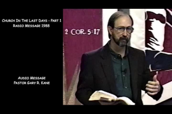 Church In The Last Days Part 1 - Radio Message 1988 ~ by Gary R. Kane 