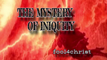 THE MYSTERY OF INIQUITY / 2 Thess. 2:7 