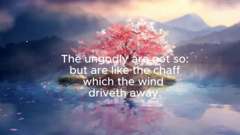 The Reading of Psalm 1 along with a beautiful video and the words