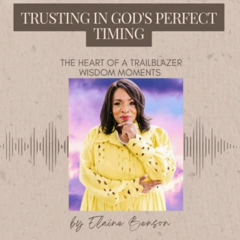 Hi there, welcome back to another episode of our podcast, The Heart of a Trailblazer! !  I'm super excited to have the opportunity to share with you WISDOM MOMENTS. I'm Elaine Benson, your guide on this journey of wisdom and encouragement.
