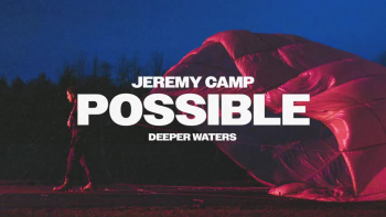 Listen to Jeremy Camp's "Possible." 