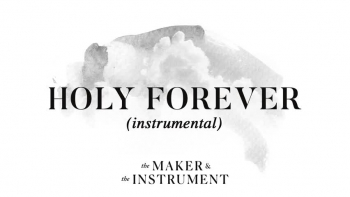 Listen to The Maker & The Instrument's "Holy Forever."
