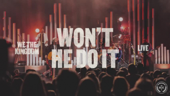 Listen to We The Kingdom's "Won't He Do It."