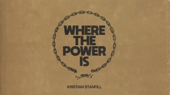 Listen to Kristian Stanfill's "Where The Power Is."