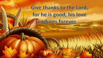 This Bible text is in honor of Thanksgiving.