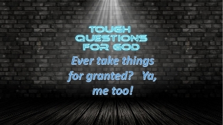 How many times do we take things for granted?   Where do they really come from?   #toughquestionsforgod #dailydevotion #thegodlylife